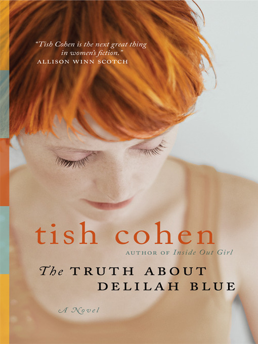 Title details for The Truth About Delilah Blue by Tish Cohen - Available